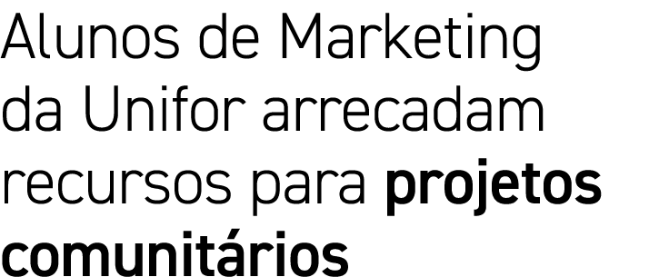 Alunos de Marketing da Unifor arrecadam recursos para projetos comunitários