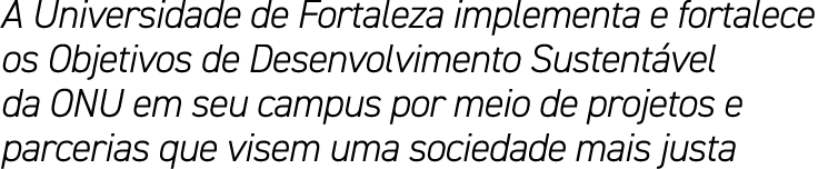A Universidade de Fortaleza implementa e fortalece os Objetivos de Desenvolvimento Sustentável da ONU em seu campus p   