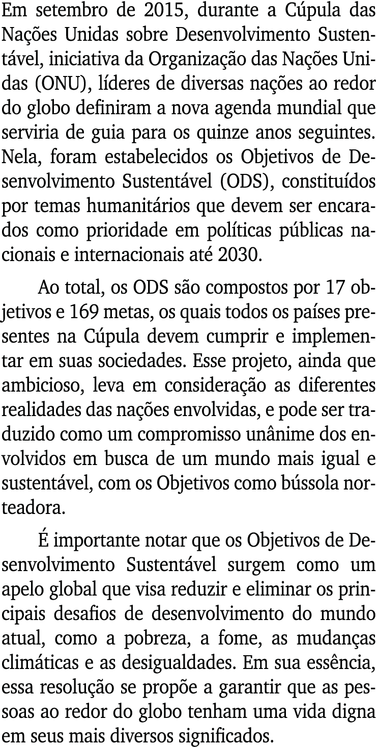 Em setembro de 2015, durante a Cúpula das Nações Unidas sobre Desenvolvimento Sustentável, iniciativa da Organização    