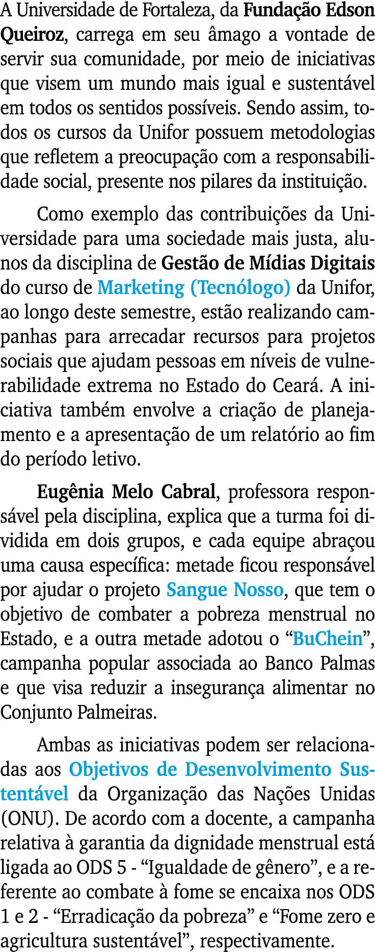 A Universidade de Fortaleza, da Fundação Edson Queiroz, carrega em seu âmago a vontade de servir sua comunidade, por    