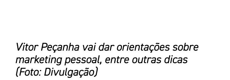 Vitor Peçanha vai dar orientações sobre marketing pessoal, entre outras dicas  (Foto: Divulgação)