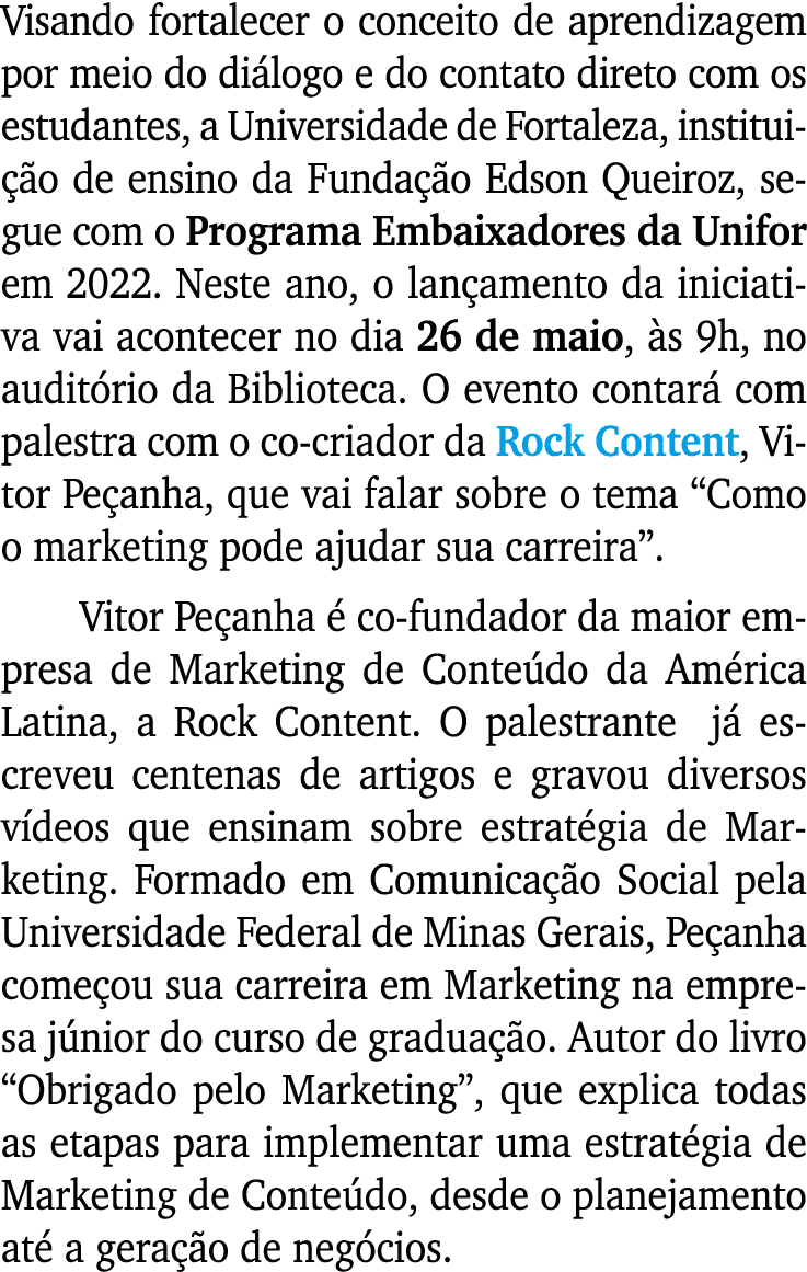 Visando fortalecer o conceito de aprendizagem por meio do diálogo e do contato direto com os estudantes, a Universida   