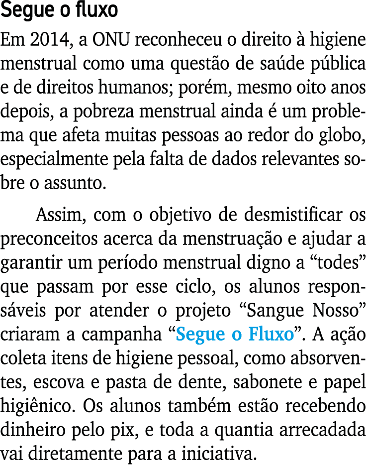 Segue o fluxo Em 2014, a ONU reconheceu o direito à higiene menstrual como uma questão de saúde pública e de direitos   