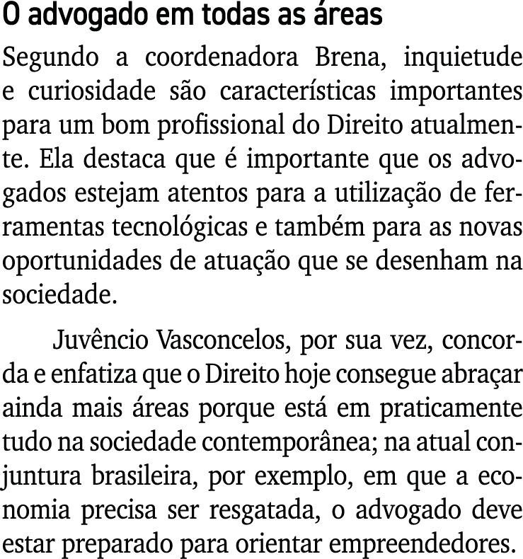 O advogado em todas as áreas Segundo a coordenadora Brena, inquietude e curiosidade são características importantes p   