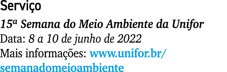Serviço 15  Semana do Meio Ambiente da Unifor Data: 8 a 10 de junho de 2022 Mais informações: www unifor br semanadom   