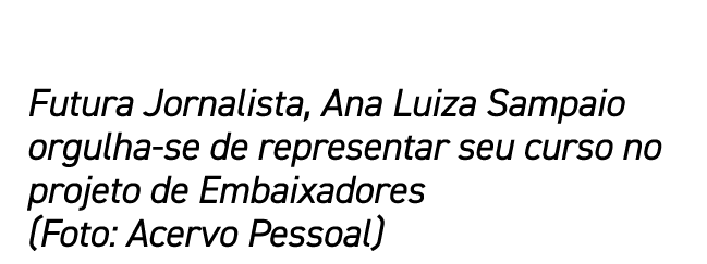 Futura Jornalista, Ana Luiza Sampaio orgulha-se de representar seu curso no projeto de Embaixadores (Foto: Acervo Pes   