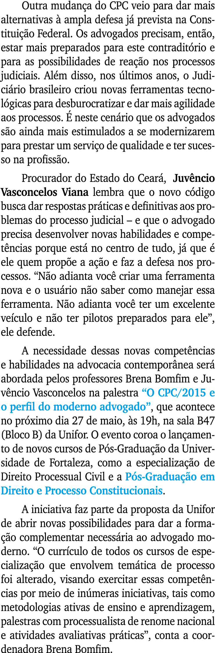 Outra mudança do CPC veio para dar mais alternativas à ampla defesa já prevista na Constituição Federal  Os advogados   