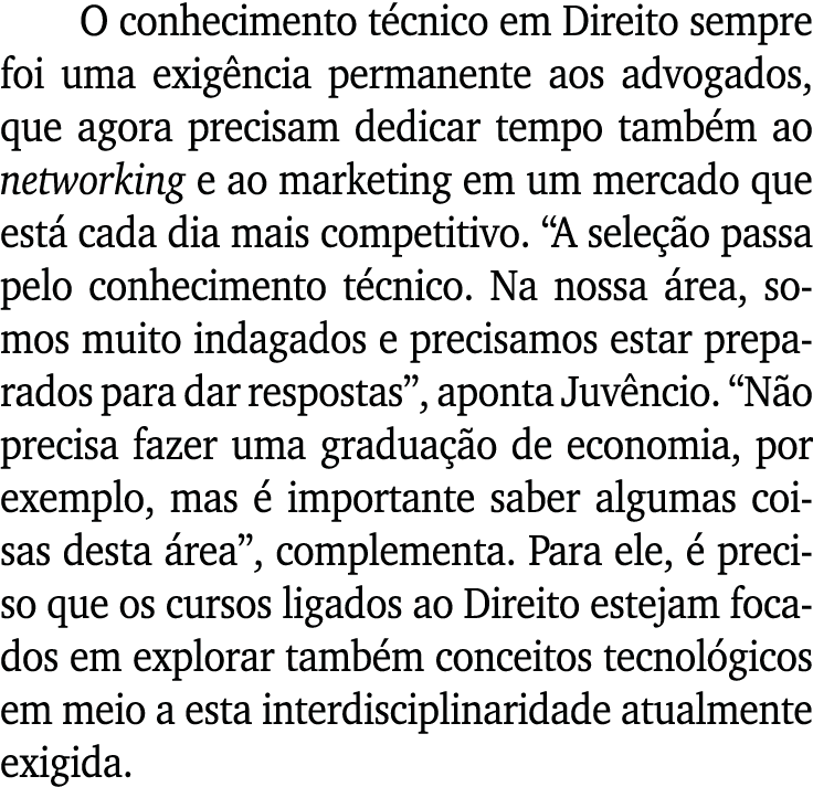 O conhecimento técnico em Direito sempre foi uma exigência permanente aos advogados, que agora precisam dedicar tempo   
