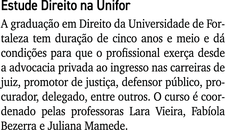 Estude Direito na Unifor A graduação em Direito da Universidade de Fortaleza tem duração de cinco anos e meio e dá co   