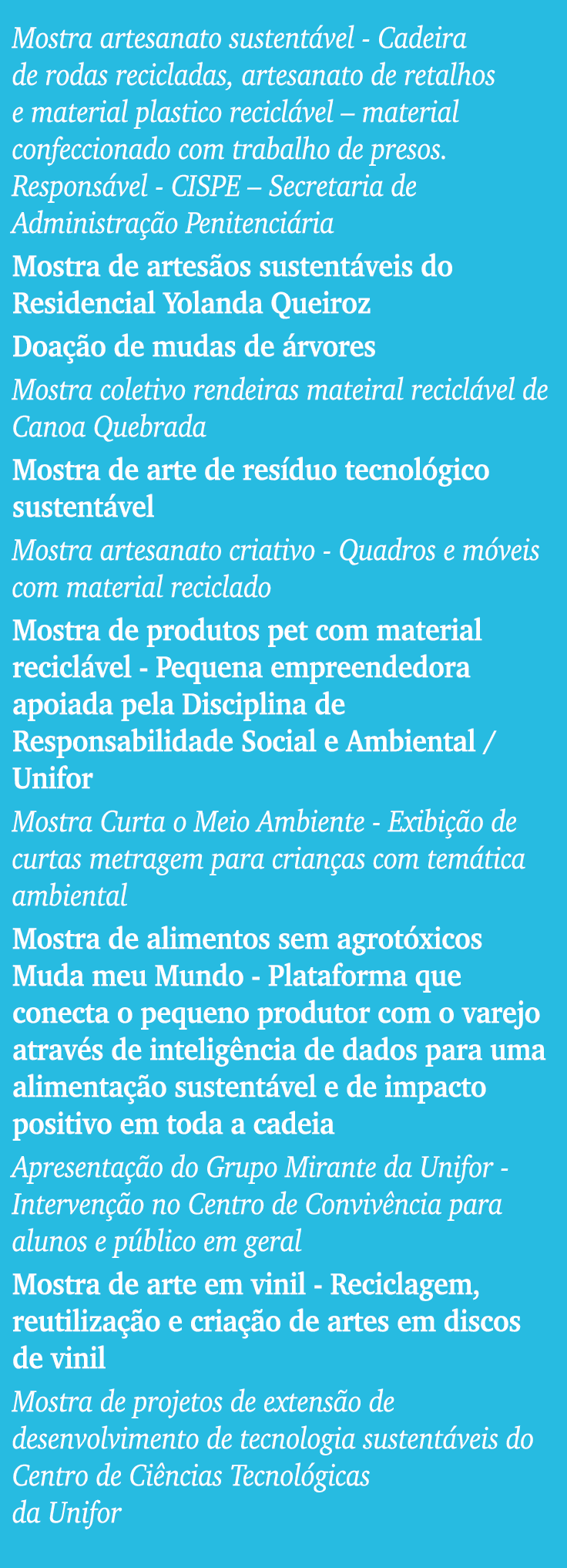 Mostra artesanato sustentável - Cadeira de rodas recicladas, artesanato de retalhos e material plastico reciclável      