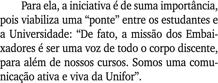 Para ela, a iniciativa é de suma importância, pois viabiliza uma  ponte  entre os estudantes e a Universidade:  De fa   