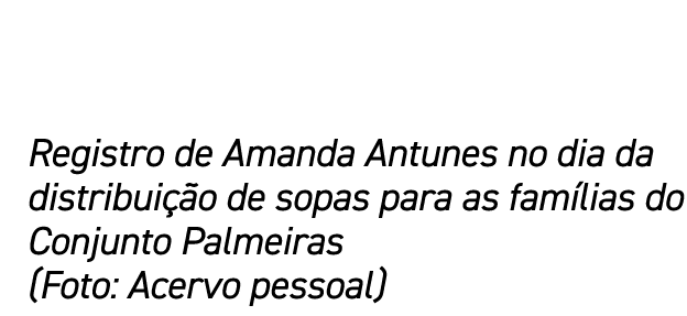 Registro de Amanda Antunes no dia da distribuição de sopas para as famílias do Conjunto Palmeiras (Foto: Acervo pessoal)