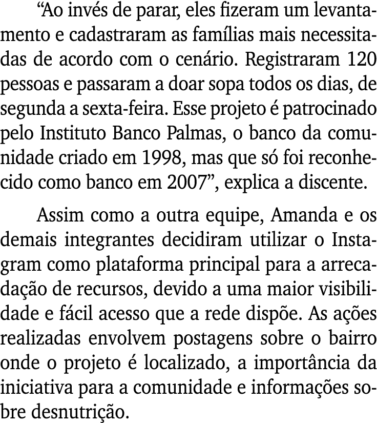  Ao invés de parar, eles fizeram um levantamento e cadastraram as famílias mais necessitadas de acordo com o cenário    