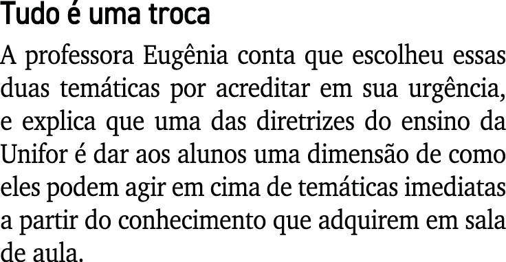 Tudo é uma troca A professora Eugênia conta que escolheu essas duas temáticas por acreditar em sua urgência, e explic   