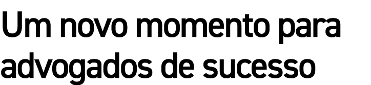 Um novo momento para advogados de sucesso