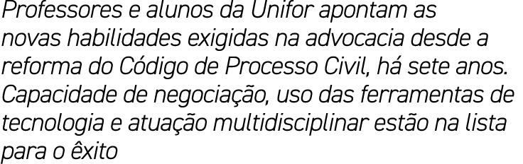 Professores e alunos da Unifor apontam as novas habilidades exigidas na advocacia desde a reforma do Código de Proces   
