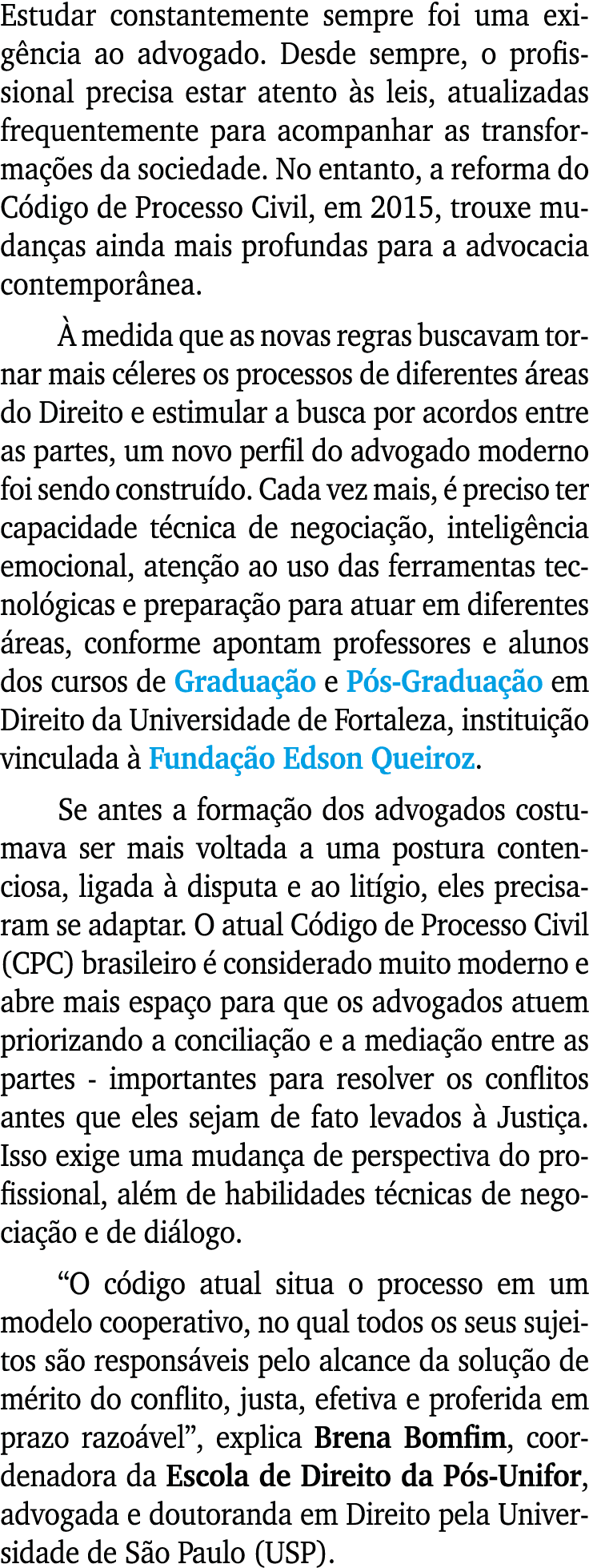 Estudar constantemente sempre foi uma exigência ao advogado  Desde sempre, o profissional precisa estar atento às lei   