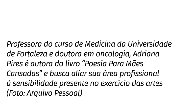 Professora do curso de Medicina da Universidade de Fortaleza e doutora em oncologia, Adriana Pires é autora do livro    