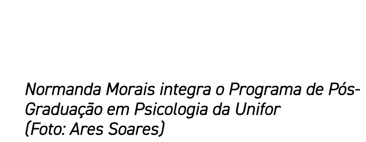 Normanda Morais integra o Programa de Pós-Graduação em Psicologia da Unifor (Foto: Ares Soares)