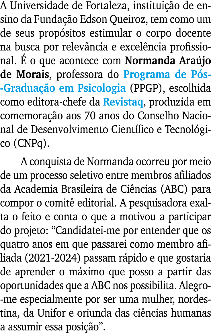 A Universidade de Fortaleza, instituição de ensino da Fundação Edson Queiroz, tem como um de seus propósitos estimula   