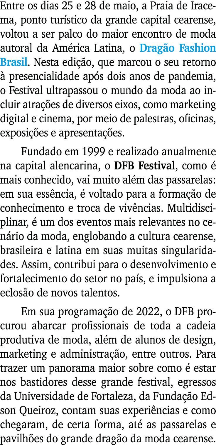 Entre os dias 25 e 28 de maio, a Praia de Iracema, ponto turístico da grande capital cearense, voltou a ser palco do    