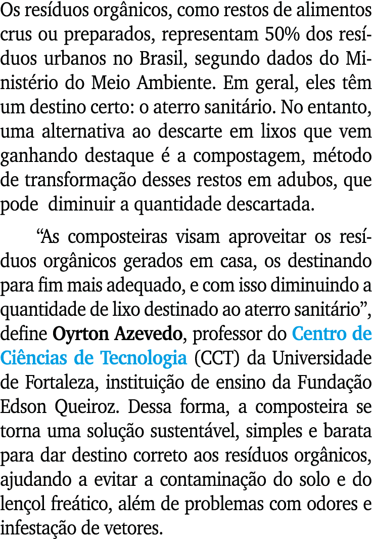 Os resíduos orgânicos, como restos de alimentos crus ou preparados, representam 50% dos resíduos urbanos no Brasil, s   