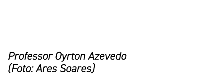 Professor Oyrton Azevedo (Foto: Ares Soares)