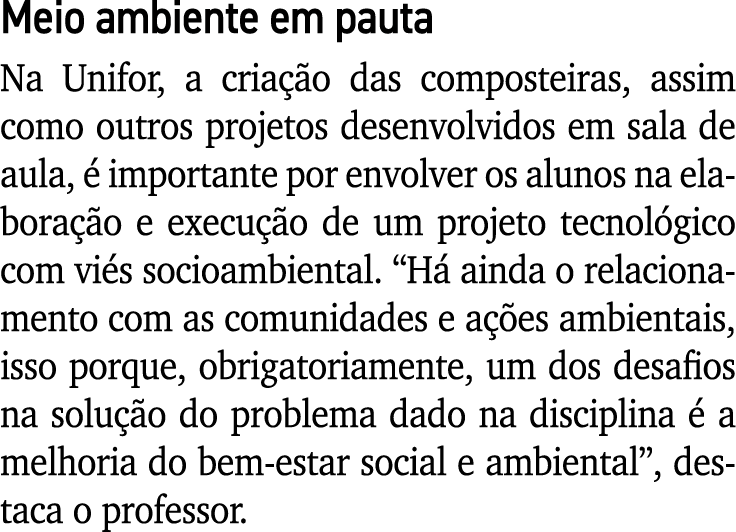 Meio ambiente em pauta Na Unifor, a criação das composteiras, assim como outros projetos desenvolvidos em sala de aul   