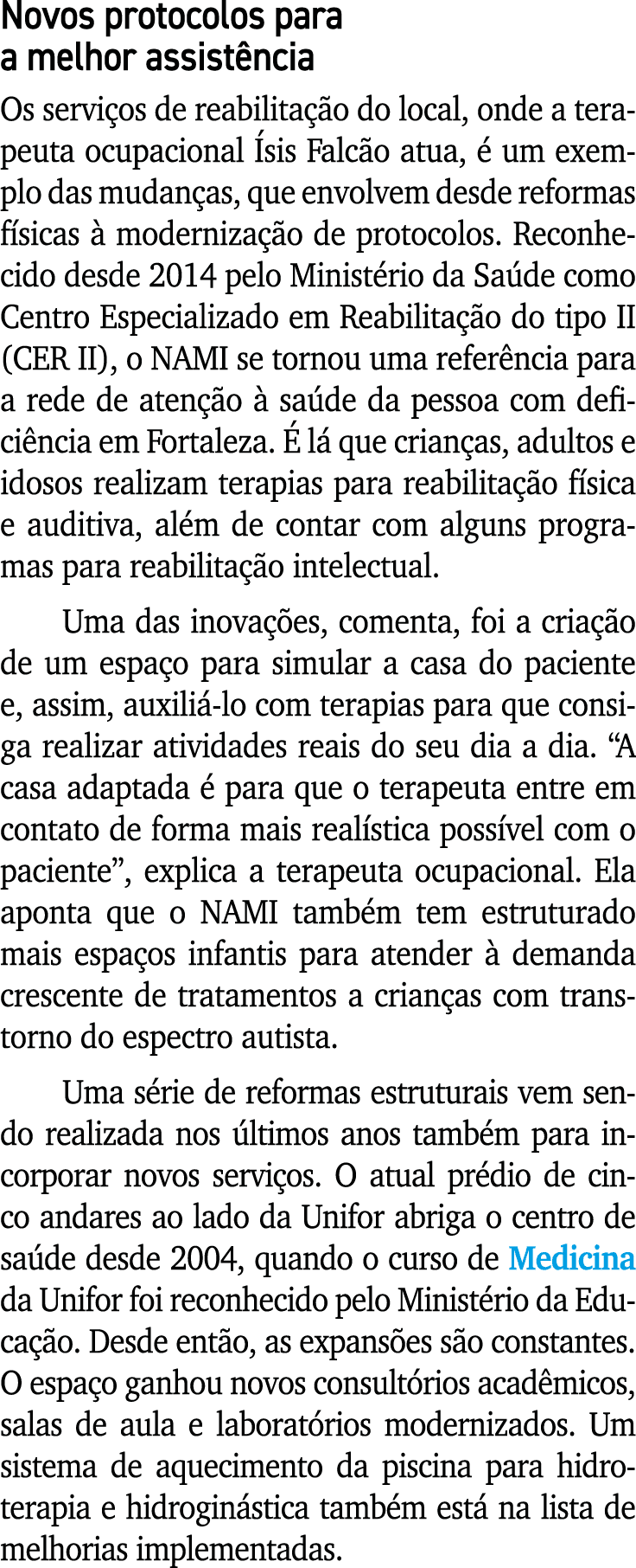 Novos protocolos para a melhor assistência Os serviços de reabilitação do local, onde a terapeuta ocupacional Ísis Fa   