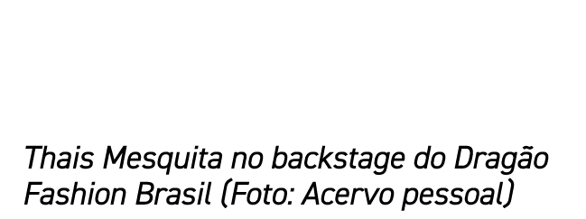 Thais Mesquita no backstage do Dragão Fashion Brasil (Foto: Acervo pessoal)