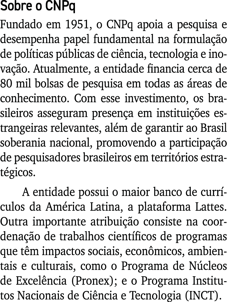 Sobre o CNPq Fundado em 1951, o CNPq apoia a pesquisa e desempenha papel fundamental na formulação de políticas públi   