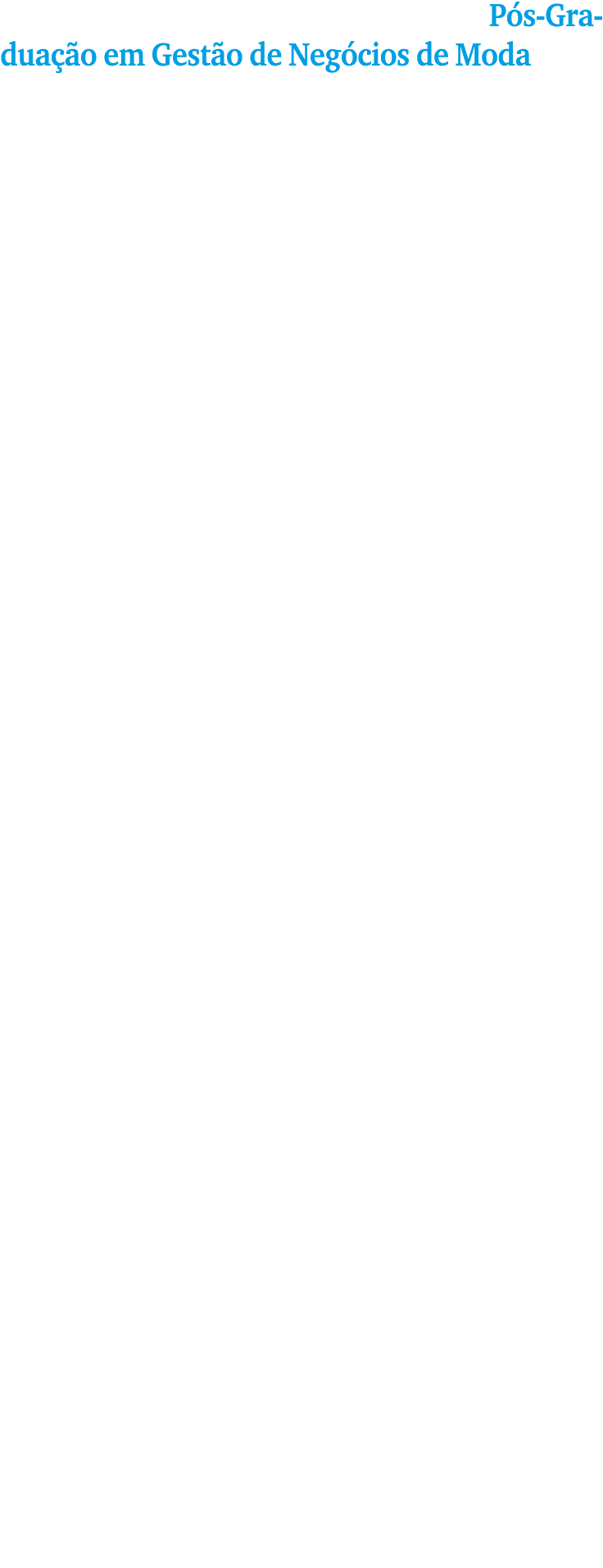 Depois de formada, decidiu fazer Pós-Graduação em Gestão de Negócios de Moda, também na Universidade de Fortaleza, po   