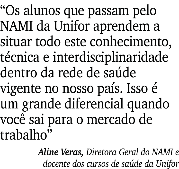  Os alunos que passam pelo NAMI da Unifor aprendem a situar todo este conhecimento, técnica e interdisciplinaridade d   
