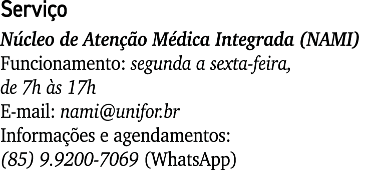 Serviço Núcleo de Atenção Médica Integrada (NAMI) Funcionamento: segunda a sexta-feira, de 7h às 17h E-mail: nami uni   