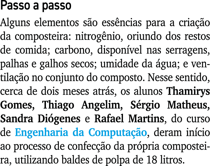 Passo a passo Alguns elementos são essências para a criação da composteira: nitrogênio, oriundo dos restos de comida;   