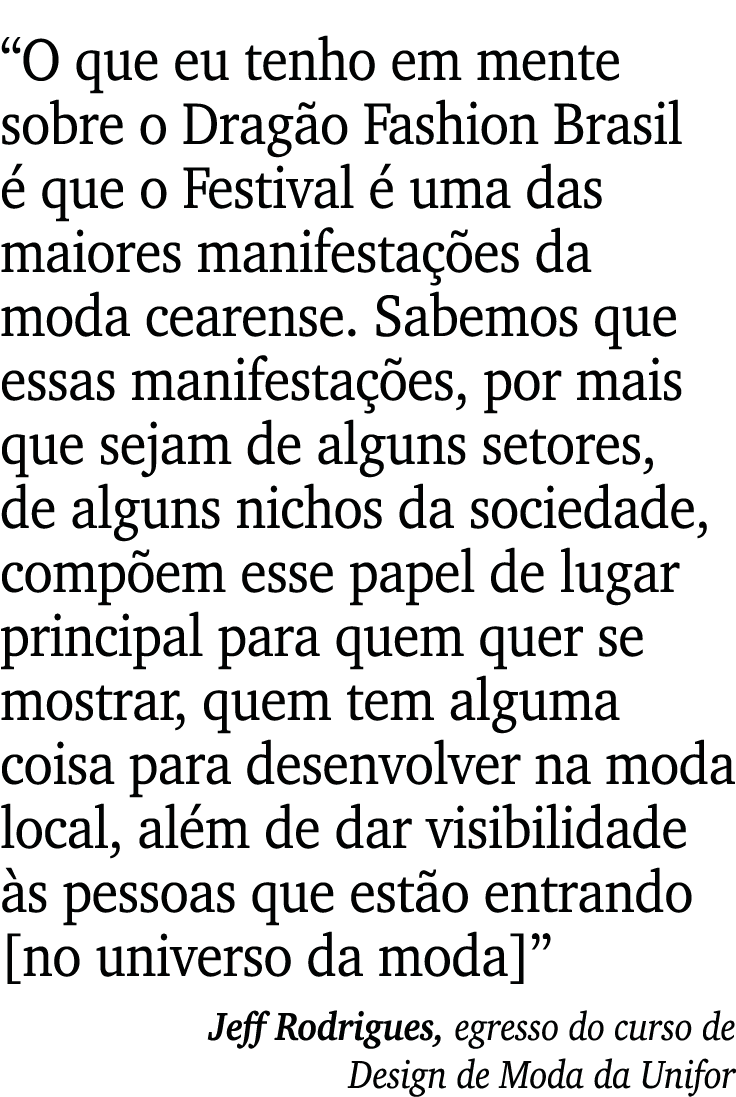  O que eu tenho em mente sobre o Dragão Fashion Brasil é que o Festival é uma das maiores manifestações da moda ceare   