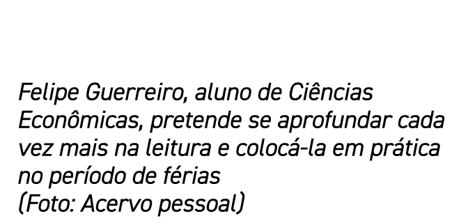 Felipe Guerreiro, aluno de Ciências Econômicas, pretende se aprofundar cada vez mais na leitura e colocá-la em prátic   