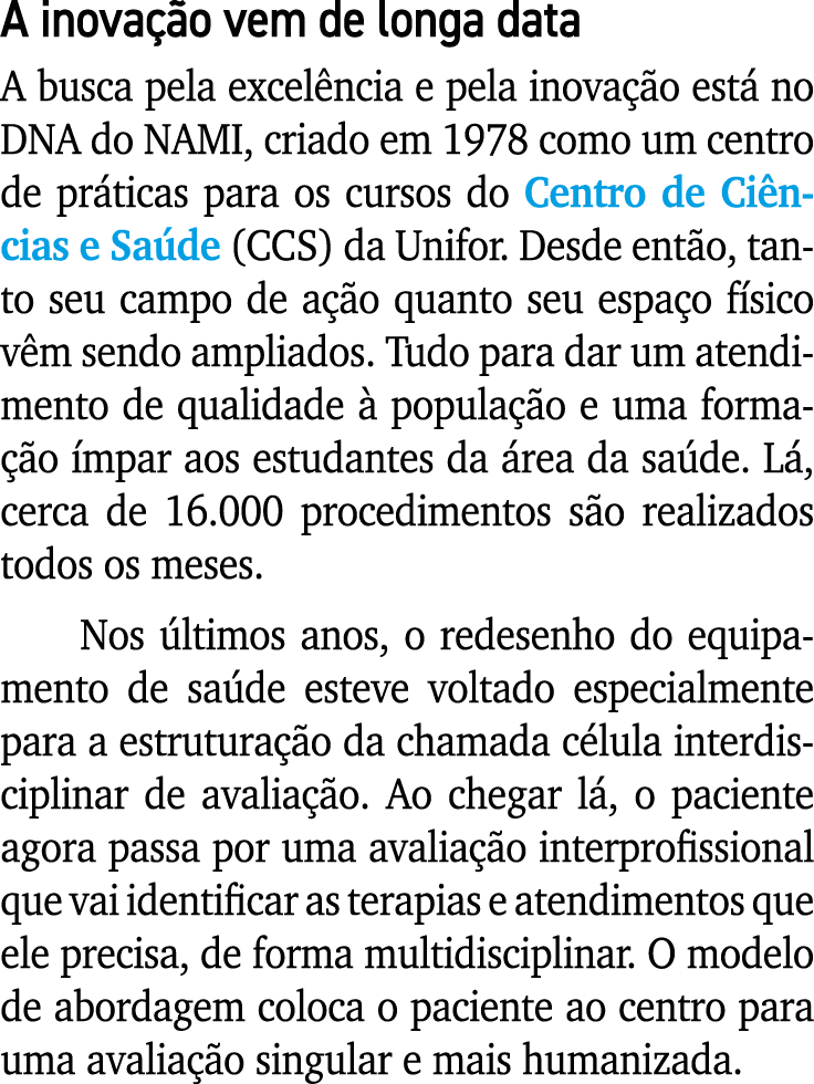 A inovação vem de longa data A busca pela excelência e pela inovação está no DNA do NAMI, criado em 1978 como um cent   