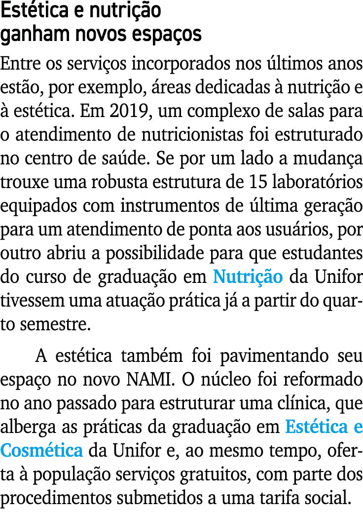 Estética e nutrição ganham novos espaços Entre os serviços incorporados nos últimos anos estão, por exemplo, áreas de   