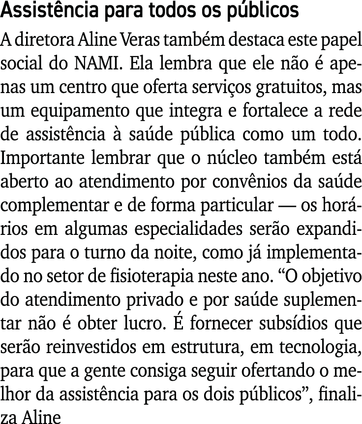 Assistência para todos os públicos A diretora Aline Veras também destaca este papel social do NAMI  Ela lembra que el   