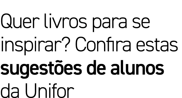 Quer livros para se inspirar  Confira estas sugestões de alunos da Unifor