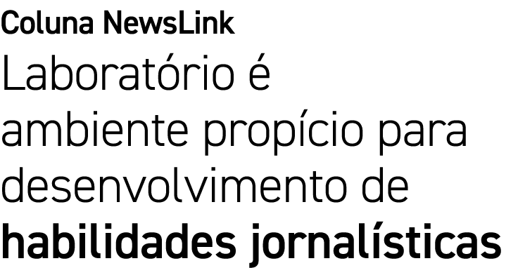 Coluna NewsLink Laboratório é ambiente propício para desenvolvimento de habilidades jornalísticas