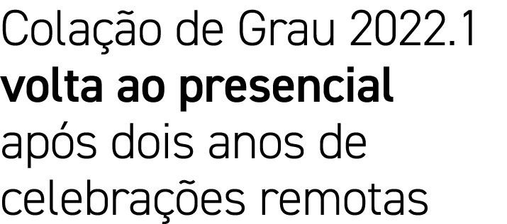 Colação de Grau 2022 1 volta ao presencial após dois anos de celebrações remotas