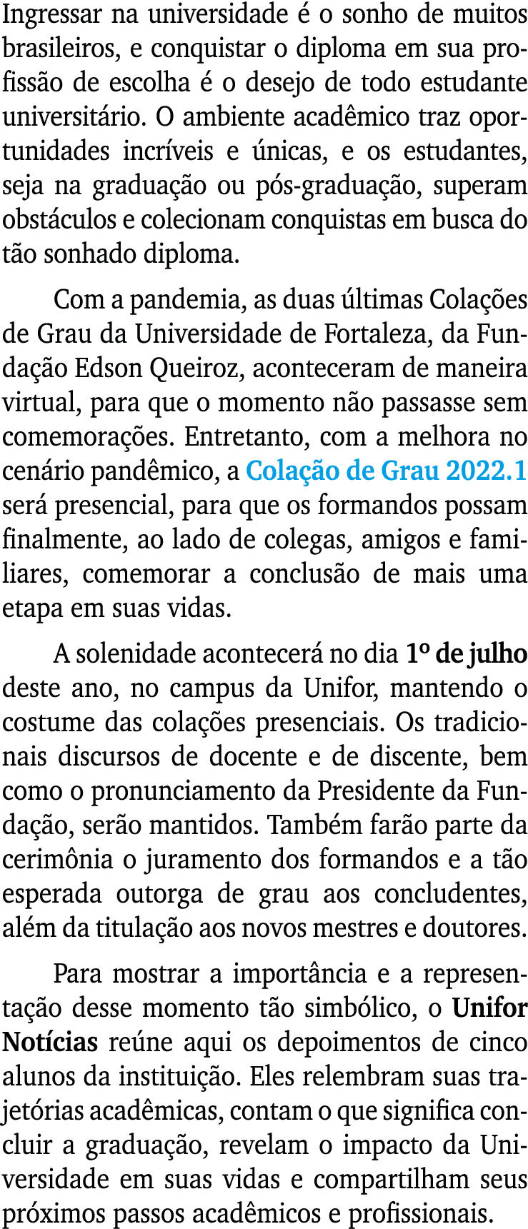 Ingressar na universidade é o sonho de muitos brasileiros, e conquistar o diploma em sua profissão de escolha é o des   