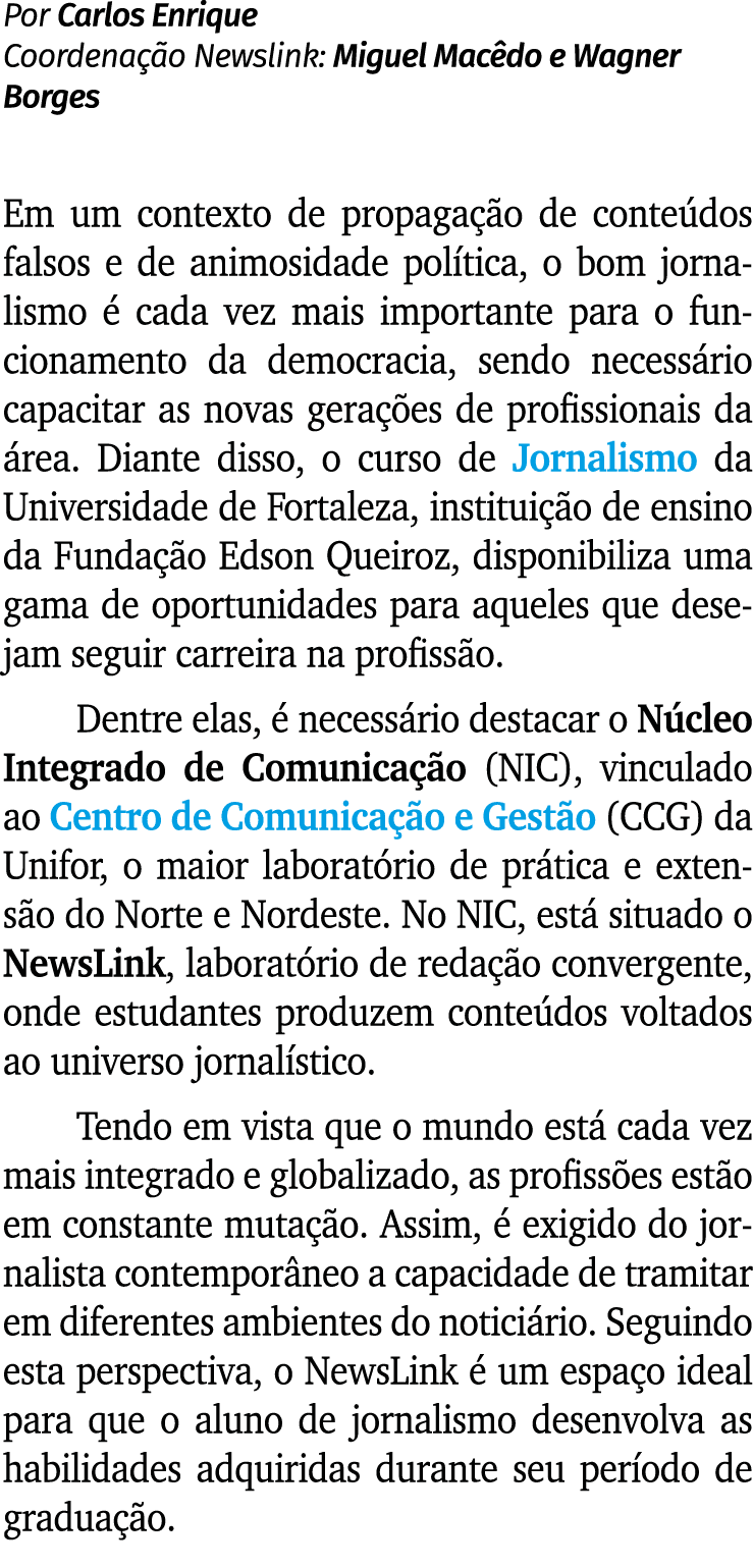 Por Carlos Enrique Coordenação Newslink: Miguel Macêdo e Wagner Borges Em um contexto de propagação de conteúdos fals   