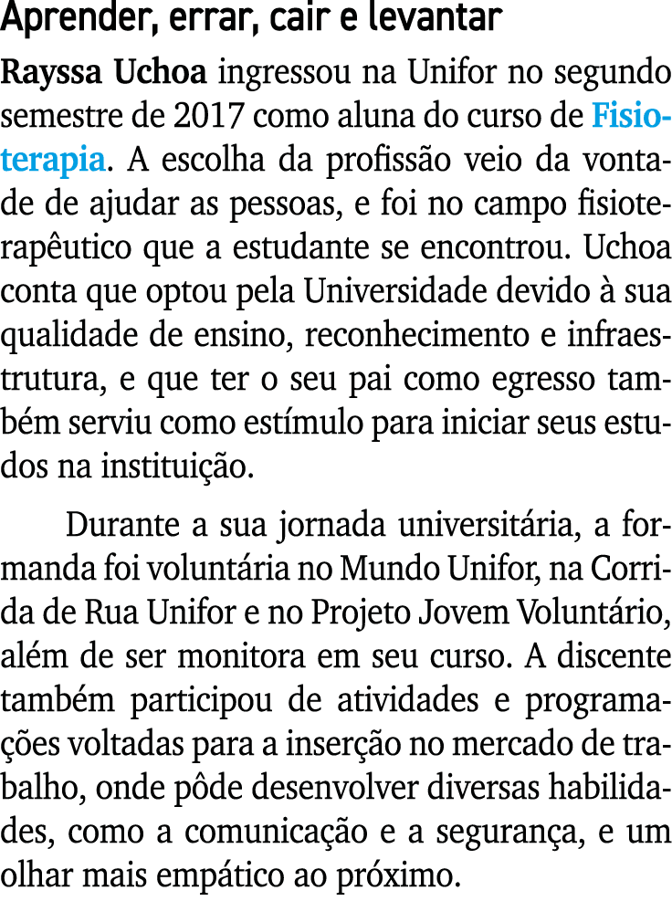 Aprender, errar, cair e levantar Rayssa Uchoa ingressou na Unifor no segundo semestre de 2017 como aluna do curso de    