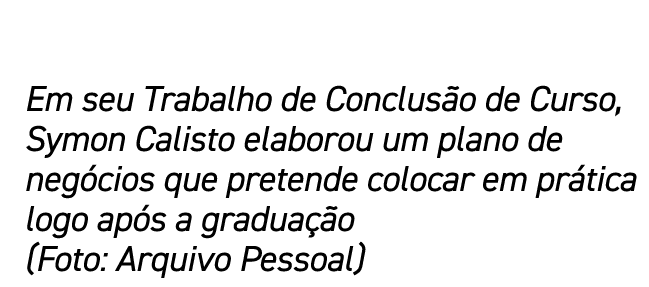 Em seu Trabalho de Conclusão de Curso, Symon Calisto elaborou um plano de negócios que pretende colocar em prática lo   