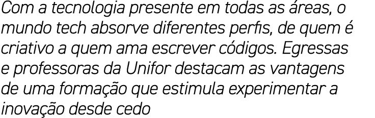 Com a tecnologia presente em todas as áreas, o mundo tech absorve diferentes perfis, de quem é criativo a quem ama es   