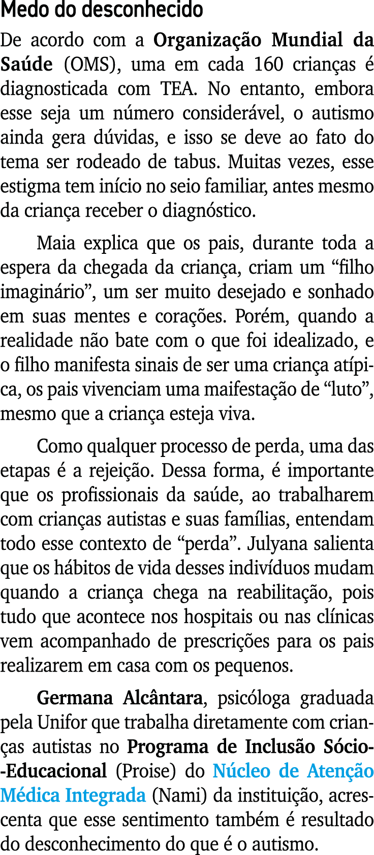 Medo do desconhecido De acordo com a Organização Mundial da Saúde (OMS), uma em cada 160 crianças é diagnosticada com   
