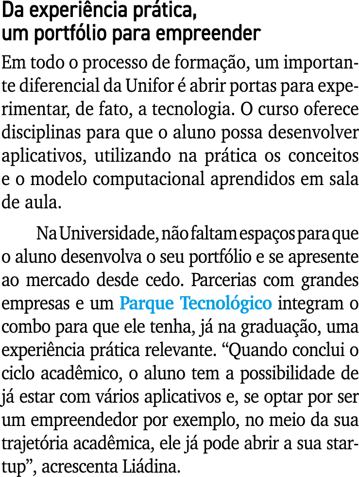 Da experiência prática, um portfólio para empreender Em todo o processo de formação, um importante diferencial da Uni   